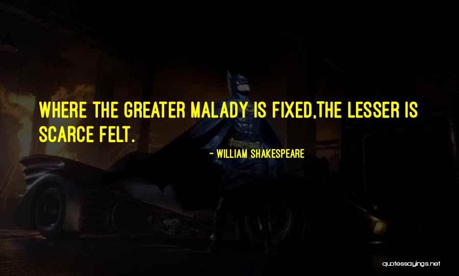 Malady Quotes By William Shakespeare