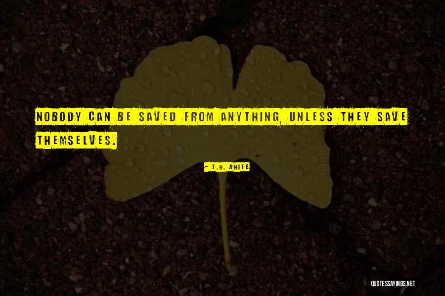 Malaney Cassano Quotes By T.H. White Malaney Cassano Quotes By T.H. White