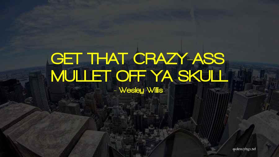 Malapropros Quotes By Wesley Willis Malapropros Quotes By Wesley Willis