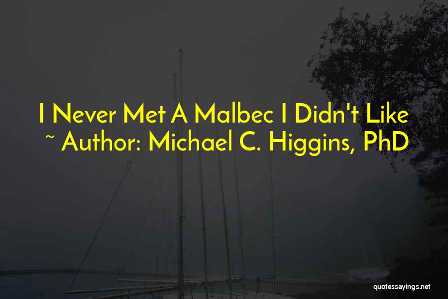 Malbec Quotes By Michael C. Higgins, PhD