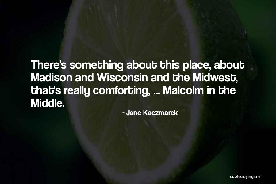 Malcolm Middle Quotes By Jane Kaczmarek Malcolm Middle Quotes By Jane Kaczmarek