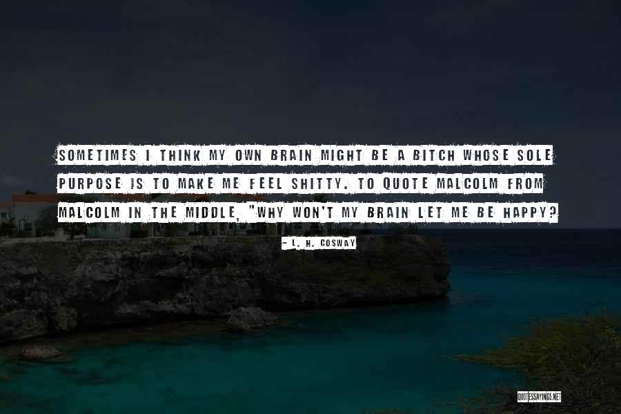 Malcolm Middle Quotes By L. H. Cosway Malcolm Middle Quotes By L. H. Cosway