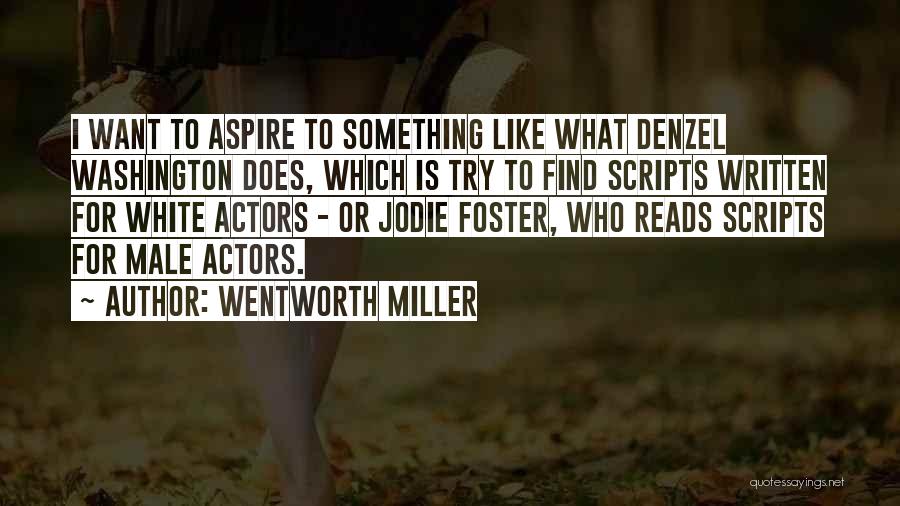 Male Actors Quotes By Wentworth Miller