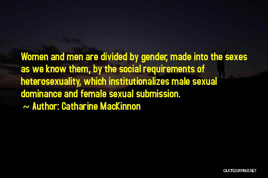Male And Female Quotes By Catharine MacKinnon