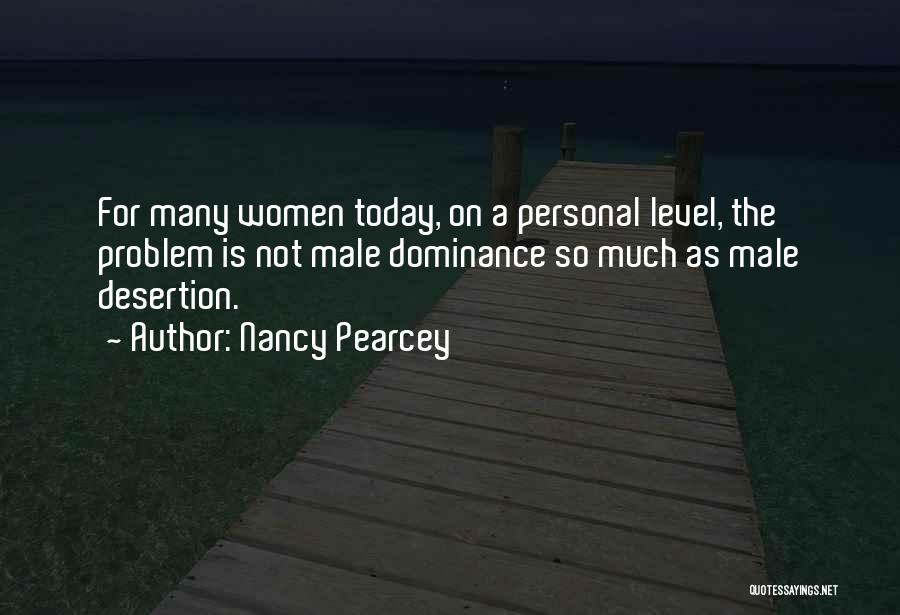 Male Dominance Quotes By Nancy Pearcey