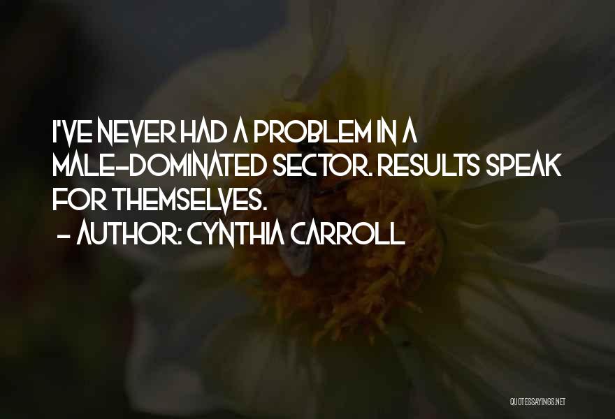 Male Dominated Quotes By Cynthia Carroll