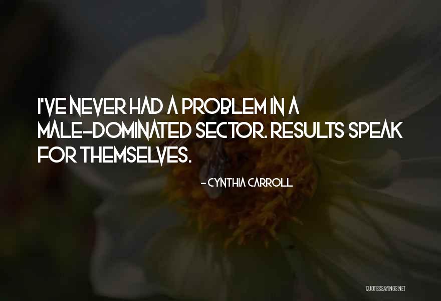 Male Dominated Quotes By Cynthia Carroll Male Dominated Quotes By Cynthia Carroll