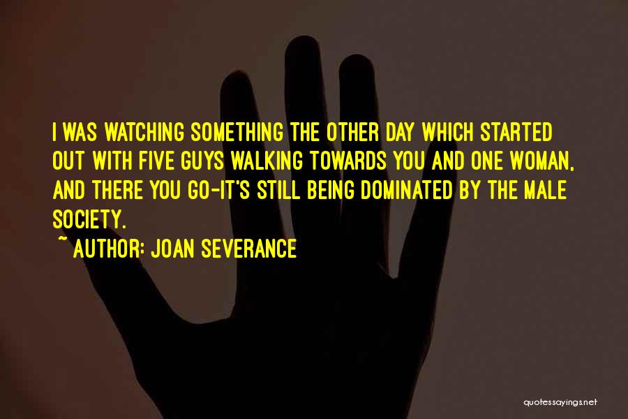 Male Dominated Quotes By Joan Severance