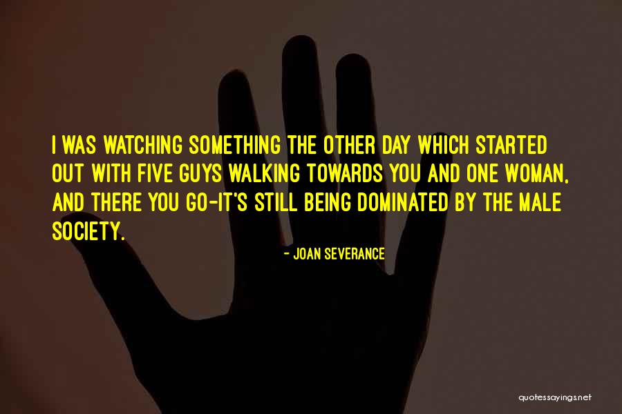 Male Dominated Quotes By Joan Severance Male Dominated Quotes By Joan Severance