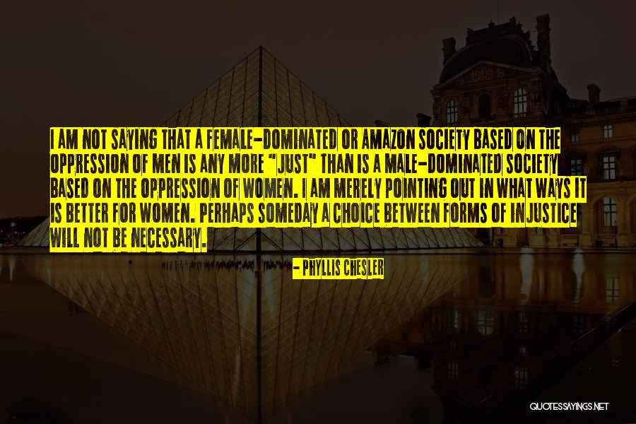 Male Dominated Quotes By Phyllis Chesler Male Dominated Quotes By Phyllis Chesler