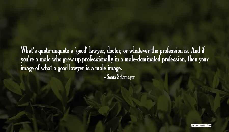 Male Dominated Quotes By Sonia Sotomayor Male Dominated Quotes By Sonia Sotomayor