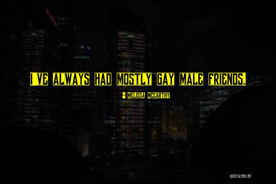 Male Friends Quotes By Melissa McCarthy Male Friends Quotes By Melissa McCarthy