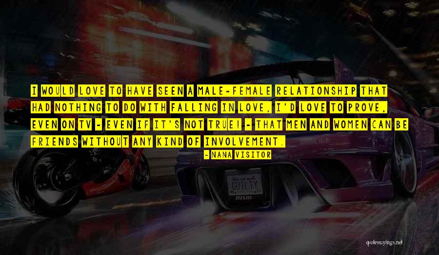 Male Friends Quotes By Nana Visitor Male Friends Quotes By Nana Visitor