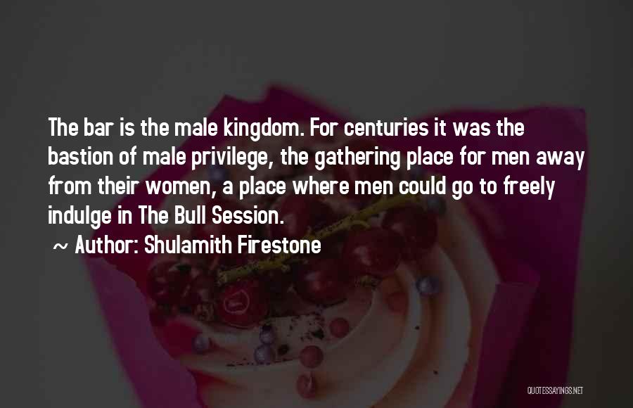 Male Privilege Quotes By Shulamith Firestone