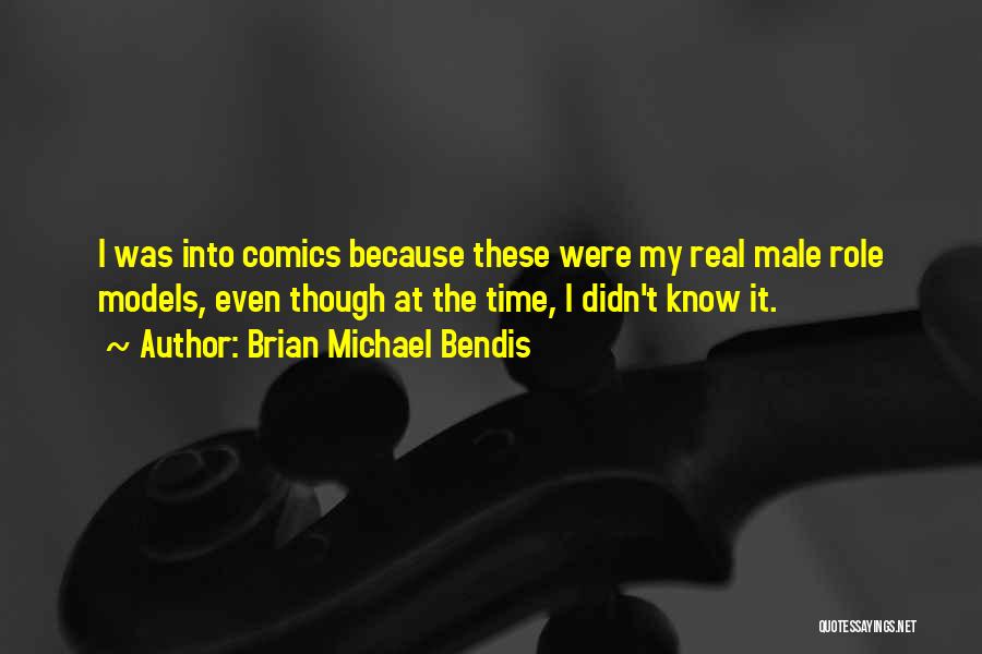Male Role Models Quotes By Brian Michael Bendis