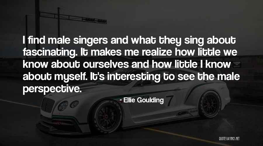 Male Singers Quotes By Ellie Goulding