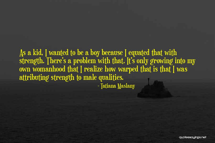 Male Strength Quotes By Tatiana Maslany Male Strength Quotes By Tatiana Maslany