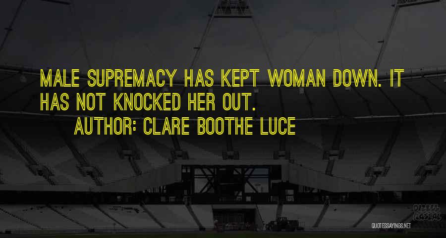 Male Supremacy Quotes By Clare Boothe Luce