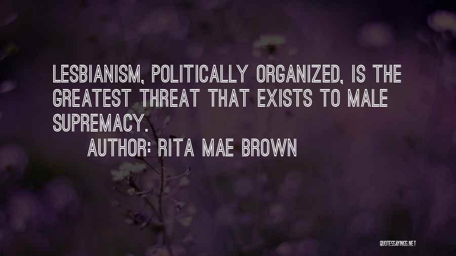 Male Supremacy Quotes By Rita Mae Brown
