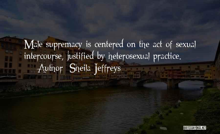 Male Supremacy Quotes By Sheila Jeffreys