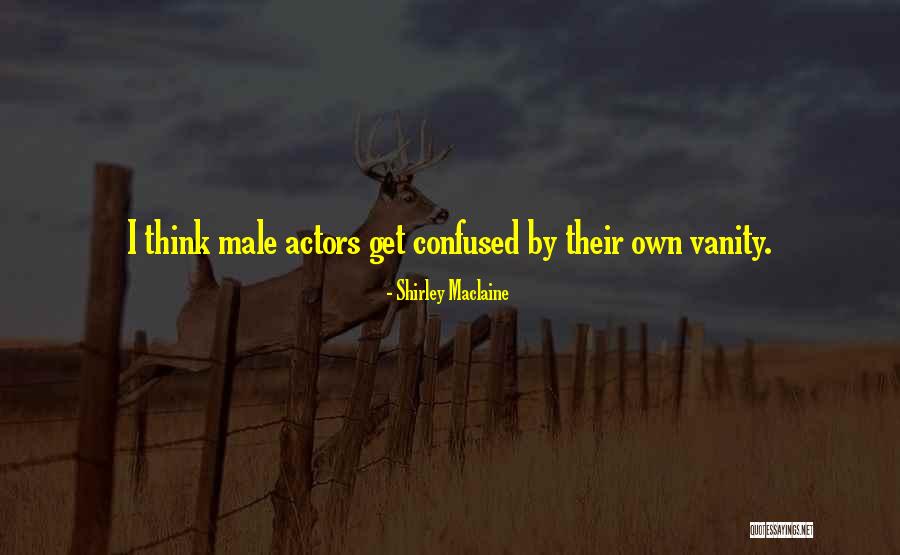 Male Vanity Quotes By Shirley Maclaine