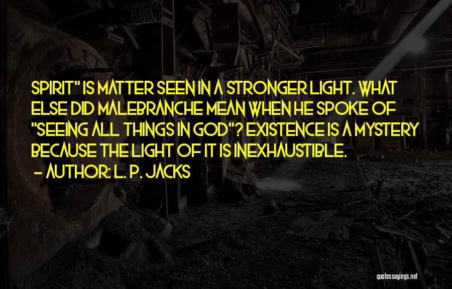 Malebranche Quotes By L. P. Jacks