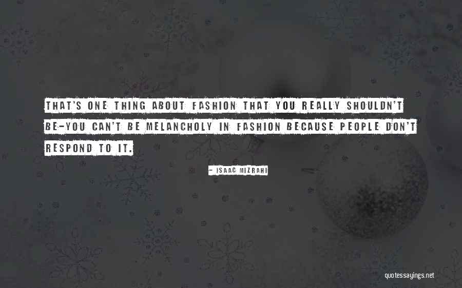 Malemolencia Quotes By Isaac Mizrahi Malemolencia Quotes By Isaac Mizrahi