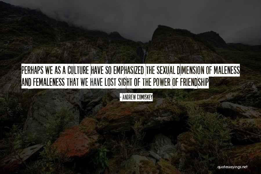 Maleness And Femaleness Quotes By Andrew Comiskey Maleness And Femaleness Quotes By Andrew Comiskey