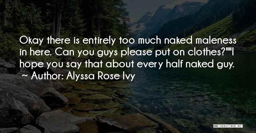 Maleness Quotes By Alyssa Rose Ivy