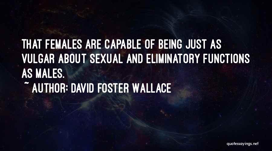 Males And Females Quotes By David Foster Wallace