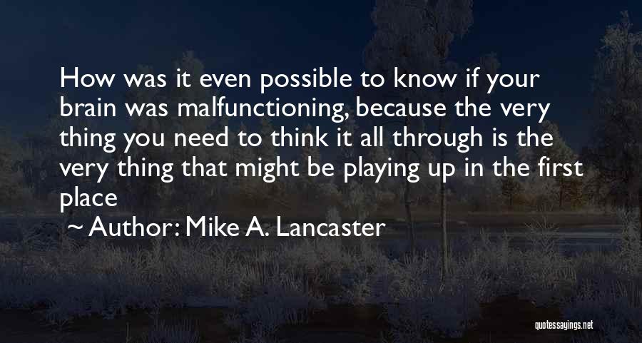 Malfunction Quotes By Mike A. Lancaster