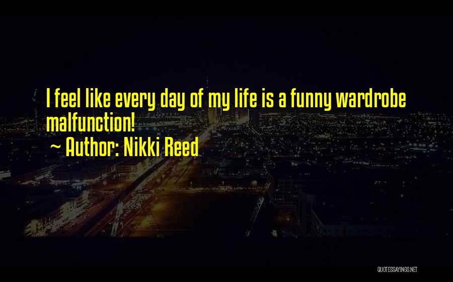 Malfunction Quotes By Nikki Reed