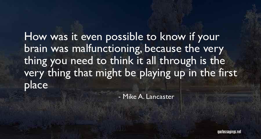 Malfunctioning Quotes By Mike A. Lancaster Malfunctioning Quotes By Mike A. Lancaster