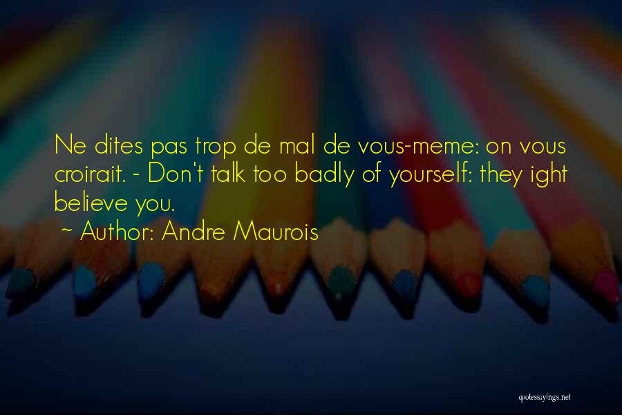 Mal'ganis Quotes By Andre Maurois