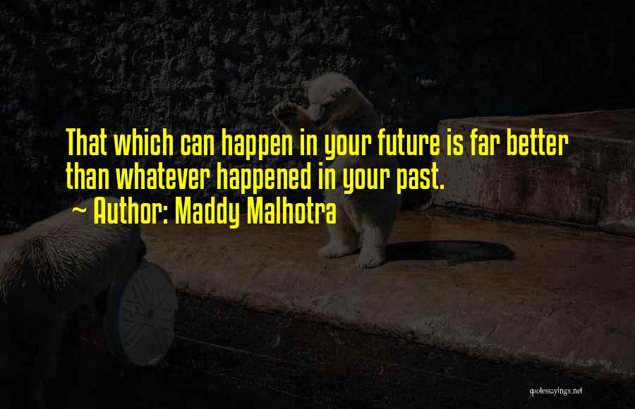Malhotra Quotes By Maddy Malhotra