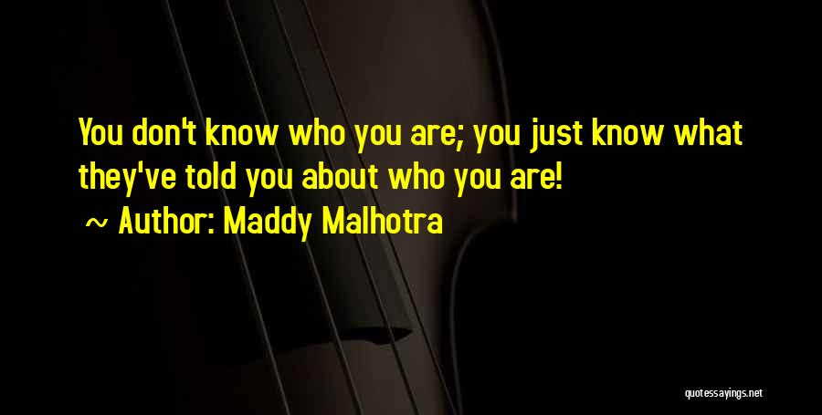 Malhotra Quotes By Maddy Malhotra