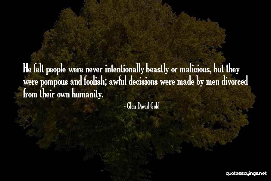 Malicious People Quotes By Glen David Gold Malicious People Quotes By Glen David Gold