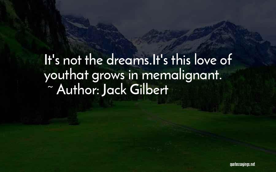 Malignant Quotes By Jack Gilbert