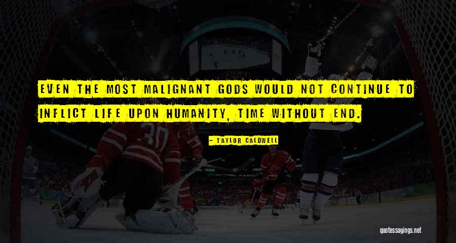 Malignant Quotes By Taylor Caldwell Malignant Quotes By Taylor Caldwell