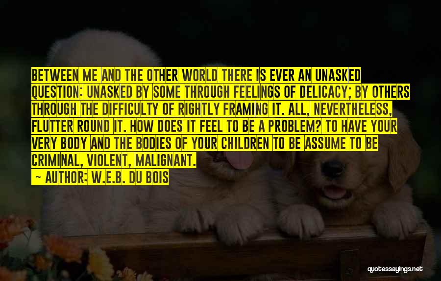 Malignant Quotes By W.E.B. Du Bois