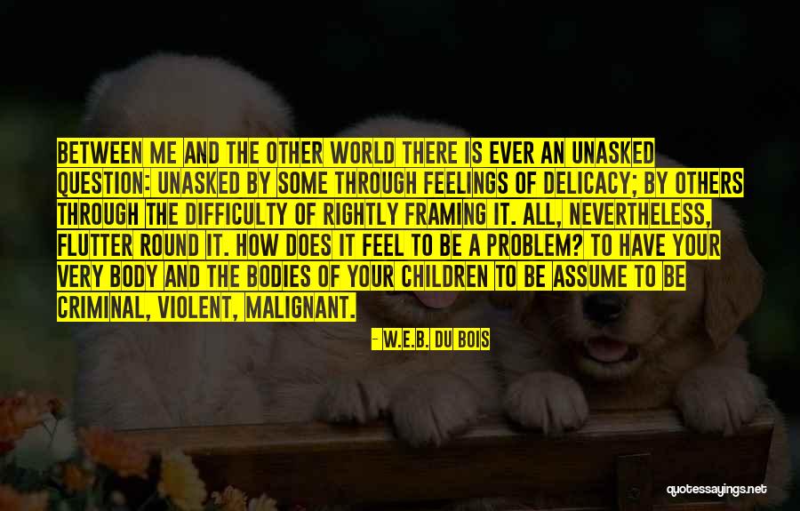 Malignant Quotes By W.E.B. Du Bois Malignant Quotes By W.E.B. Du Bois