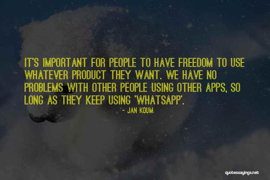 Malkani Attorney Quotes By Jan Koum Malkani Attorney Quotes By Jan Koum
