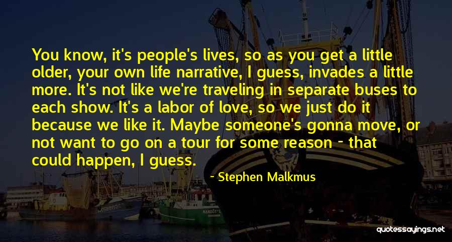 Malkmus Stephen Quotes By Stephen Malkmus Malkmus Stephen Quotes By Stephen Malkmus