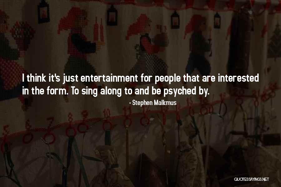 Malkmus Stephen Quotes By Stephen Malkmus Malkmus Stephen Quotes By Stephen Malkmus