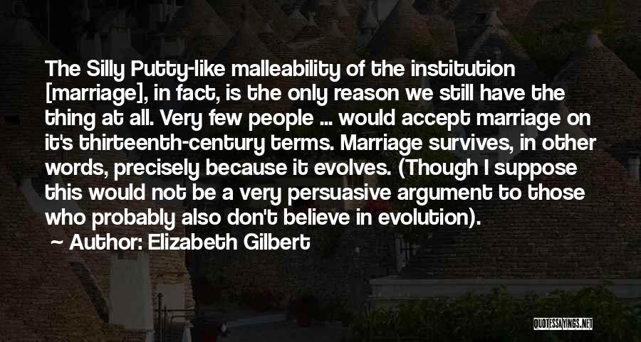 Malleability Quotes By Elizabeth Gilbert