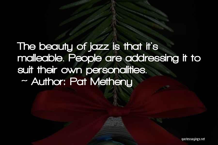 Malleable Quotes By Pat Metheny