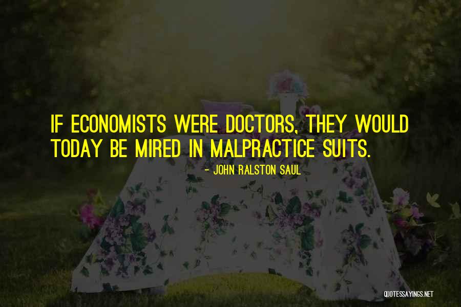 Malpractice Quotes By John Ralston Saul Malpractice Quotes By John Ralston Saul