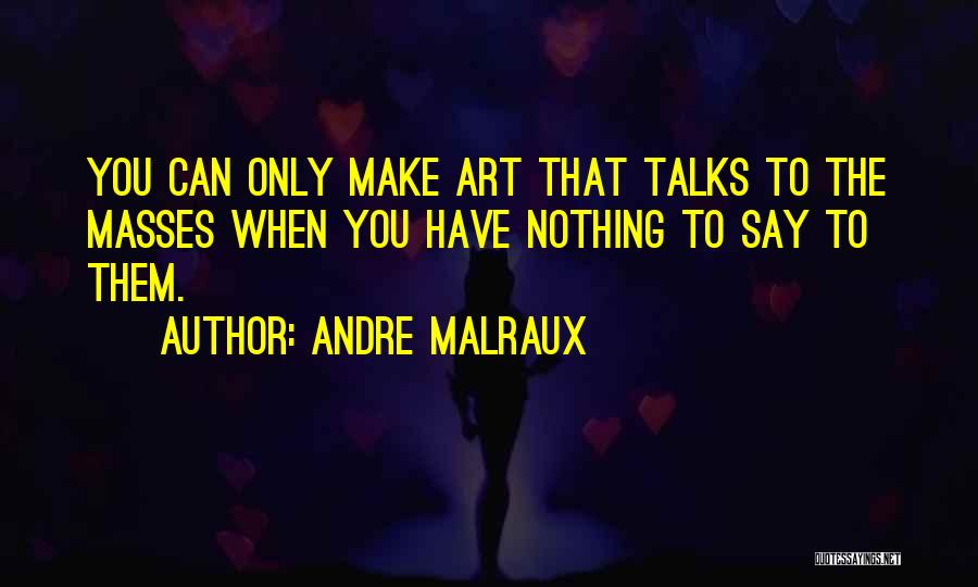 Malraux Quotes By Andre Malraux