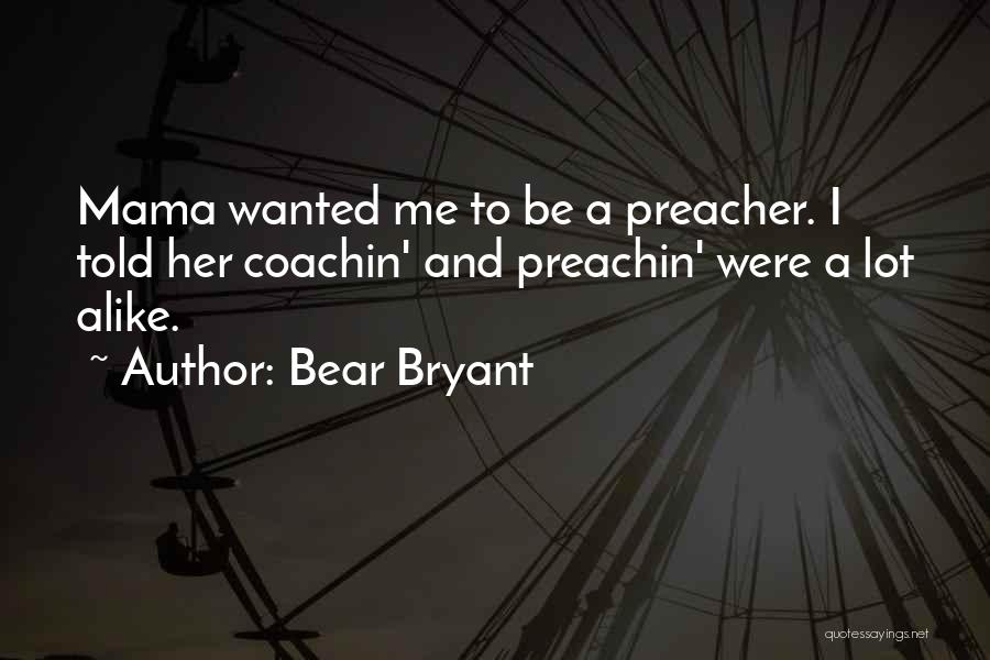 Mama Bear Quotes By Bear Bryant