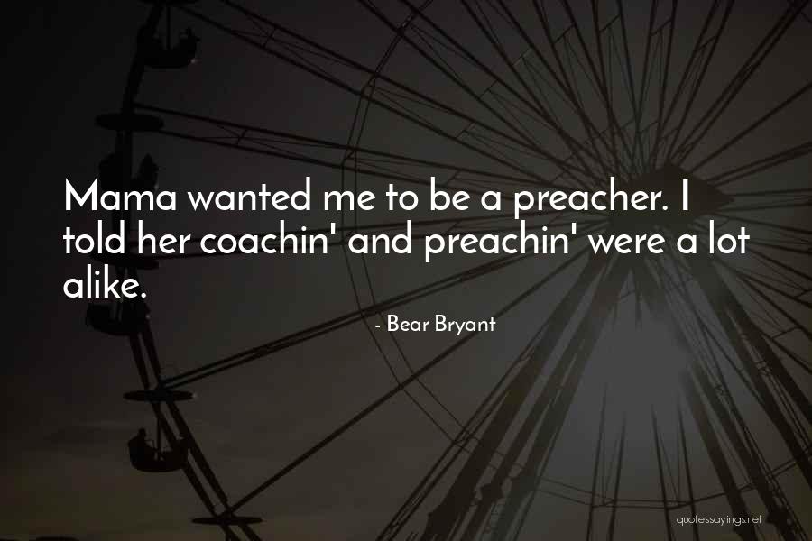 Mama Bear Quotes By Bear Bryant